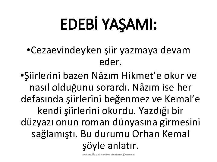 EDEBİ YAŞAMI: • Cezaevindeyken şiir yazmaya devam eder. • Şiirlerini bazen Nâzım Hikmet’e okur