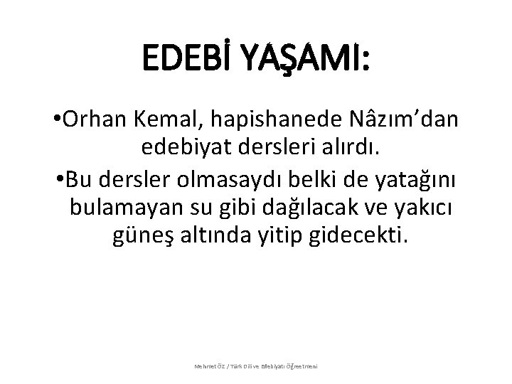 EDEBİ YAŞAMI: • Orhan Kemal, hapishanede Nâzım’dan edebiyat dersleri alırdı. • Bu dersler olmasaydı