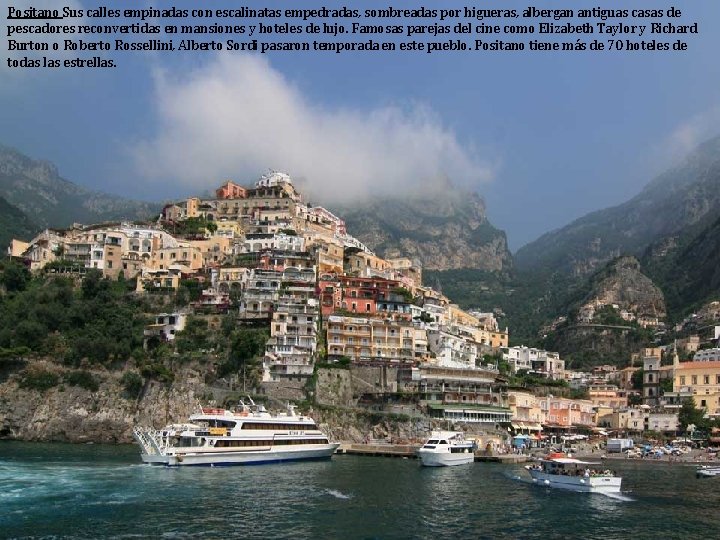 Positano Sus calles empinadas con escalinatas empedradas, sombreadas por higueras, albergan antiguas casas de