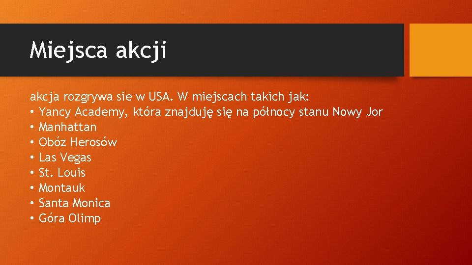 Miejsca akcji akcja rozgrywa sie w USA. W miejscach takich jak: • Yancy Academy,