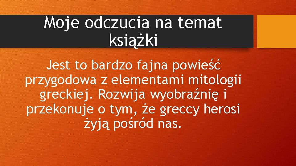 Moje odczucia na temat książki Jest to bardzo fajna powieść przygodowa z elementami mitologii