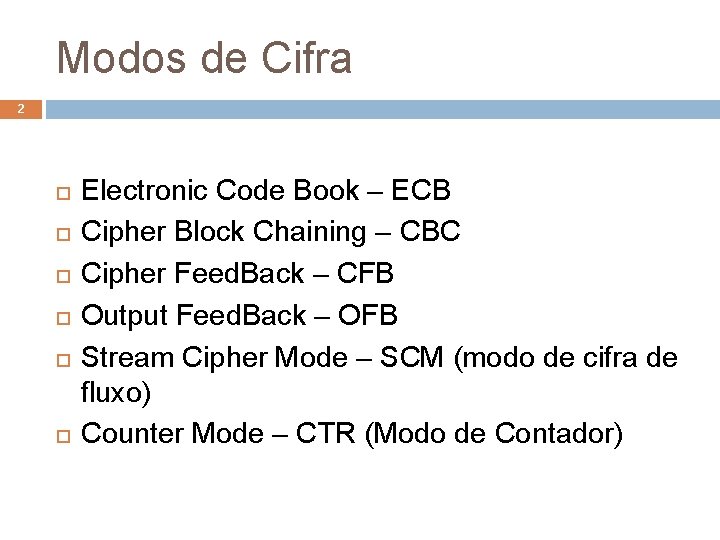 Modos de Cifra 2 Electronic Code Book – ECB Cipher Block Chaining – CBC