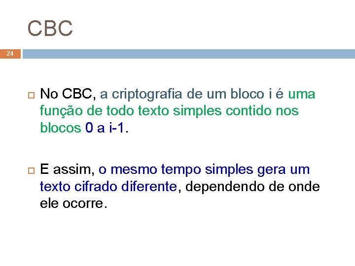 CBC 24 No CBC, a criptografia de um bloco i é uma função de