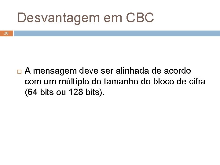 Desvantagem em CBC 28 A mensagem deve ser alinhada de acordo com um múltiplo