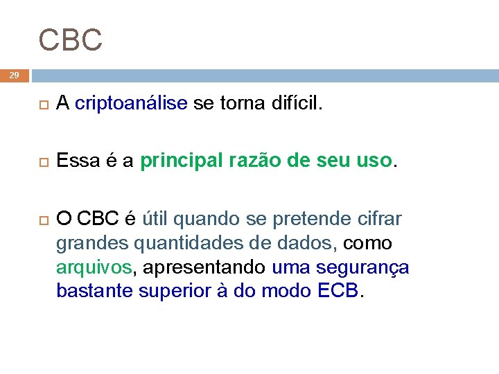 CBC 29 A criptoanálise se torna difícil. Essa é a principal razão de seu