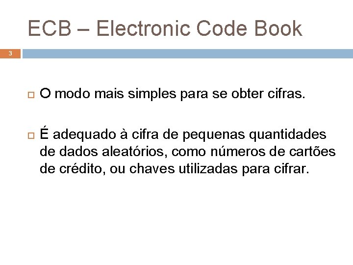 ECB – Electronic Code Book 3 O modo mais simples para se obter cifras.