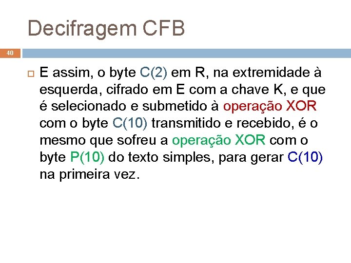 Decifragem CFB 40 E assim, o byte C(2) em R, na extremidade à esquerda,