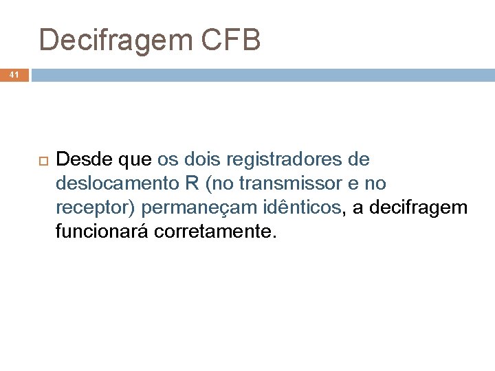 Decifragem CFB 41 Desde que os dois registradores de deslocamento R (no transmissor e