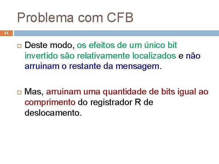 Problema com CFB 44 Deste modo, os efeitos de um único bit invertido são