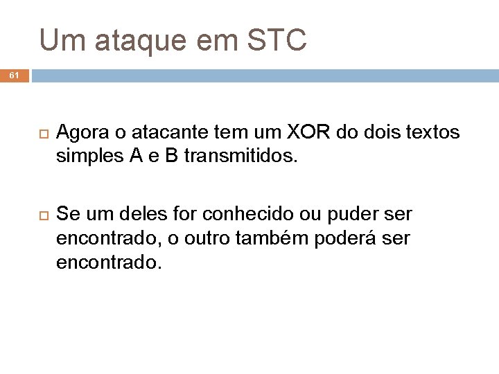 Um ataque em STC 61 Agora o atacante tem um XOR do dois textos