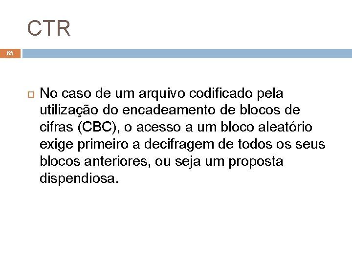 CTR 65 No caso de um arquivo codificado pela utilização do encadeamento de blocos