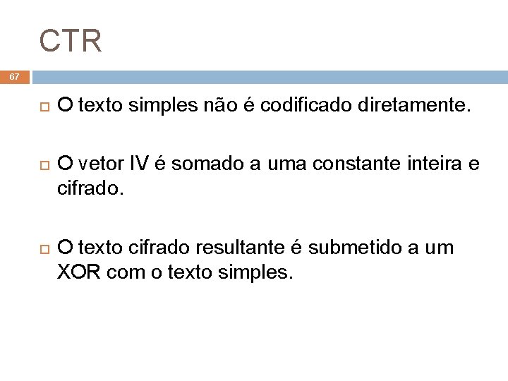 CTR 67 O texto simples não é codificado diretamente. O vetor IV é somado