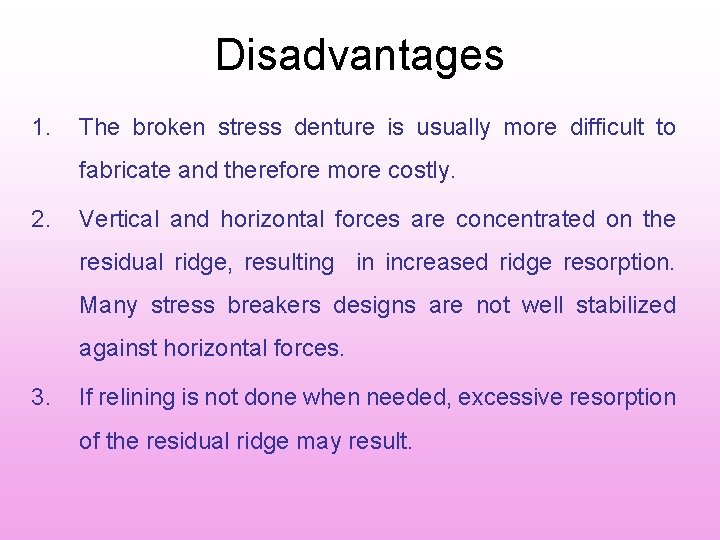 Disadvantages 1. The broken stress denture is usually more difficult to fabricate and therefore Disadvantages 1. The broken stress denture is usually more difficult to fabricate and therefore