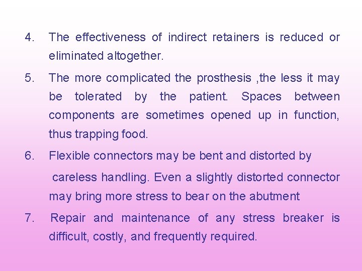 4. The effectiveness of indirect retainers is reduced or eliminated altogether. 5. The more 4. The effectiveness of indirect retainers is reduced or eliminated altogether. 5. The more