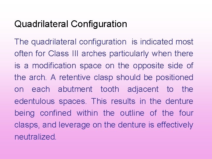 Quadrilateral Configuration The quadrilateral configuration is indicated most often for Class III arches particularly Quadrilateral Configuration The quadrilateral configuration is indicated most often for Class III arches particularly