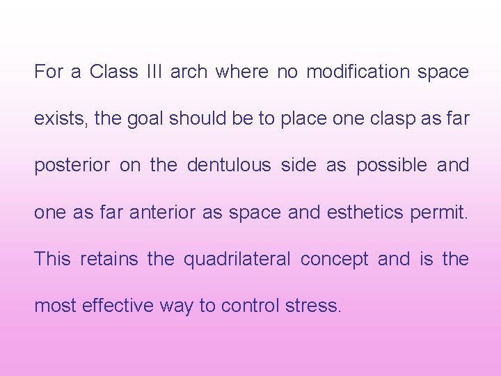 For a Class III arch where no modification space exists, the goal should be For a Class III arch where no modification space exists, the goal should be