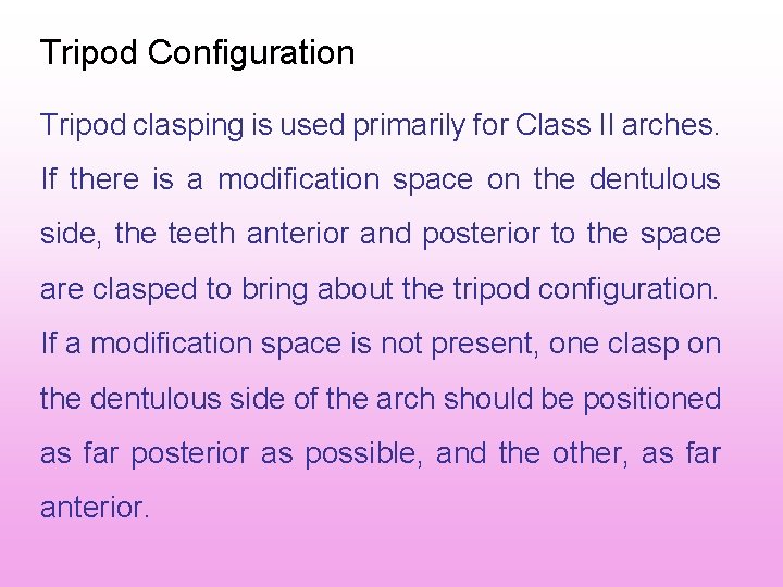 Tripod Configuration Tripod clasping is used primarily for Class II arches. If there is Tripod Configuration Tripod clasping is used primarily for Class II arches. If there is
