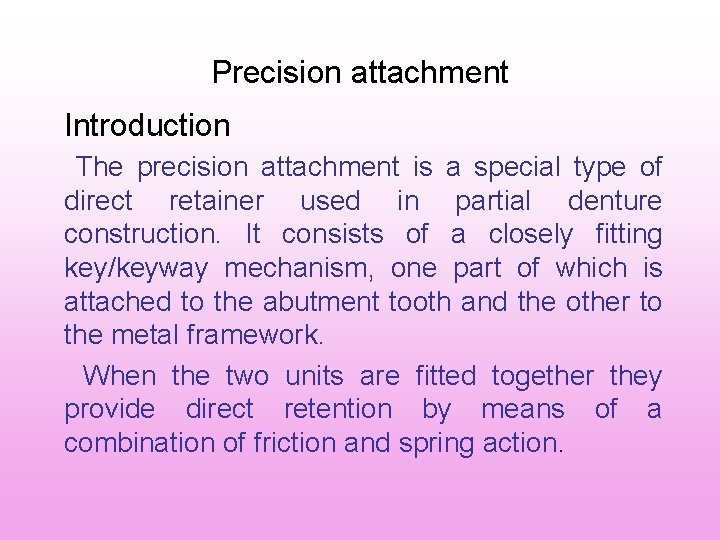 Precision attachment Introduction The precision attachment is a special type of direct retainer used Precision attachment Introduction The precision attachment is a special type of direct retainer used