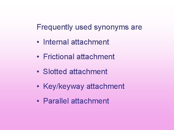 Frequently used synonyms are • Internal attachment • Frictional attachment • Slotted attachment • Frequently used synonyms are • Internal attachment • Frictional attachment • Slotted attachment •