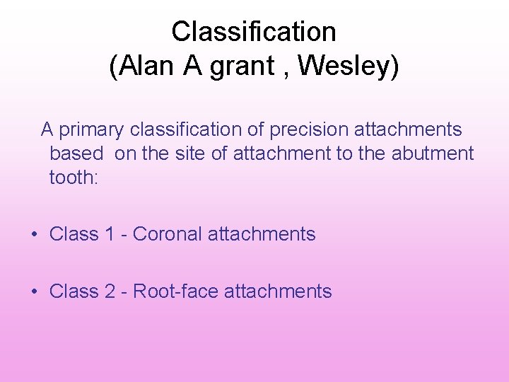Classification (Alan A grant , Wesley) A primary classification of precision attachments based on Classification (Alan A grant , Wesley) A primary classification of precision attachments based on