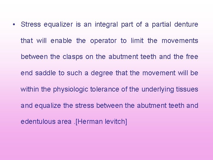 • Stress equalizer is an integral part of a partial denture that will • Stress equalizer is an integral part of a partial denture that will