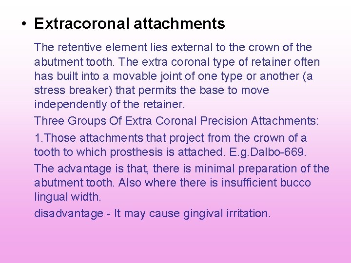 • Extracoronal attachments The retentive element lies external to the crown of the • Extracoronal attachments The retentive element lies external to the crown of the