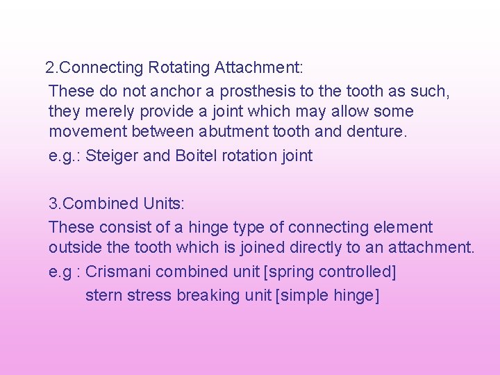 2. Connecting Rotating Attachment: These do not anchor a prosthesis to the tooth as 2. Connecting Rotating Attachment: These do not anchor a prosthesis to the tooth as