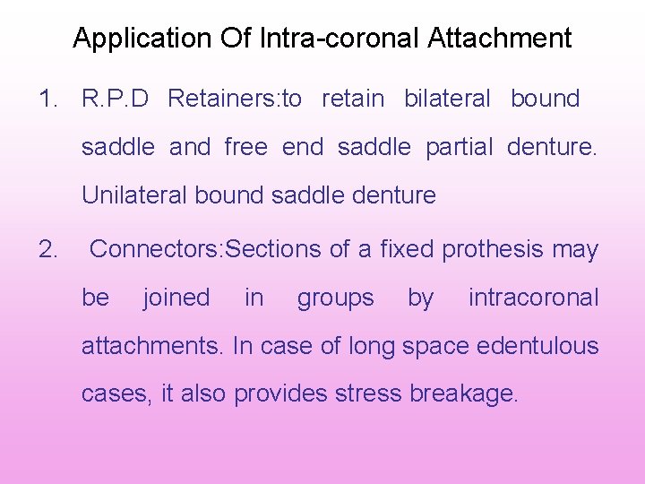 Application Of Intra coronal Attachment 1. R. P. D Retainers: to retain bilateral bound Application Of Intra coronal Attachment 1. R. P. D Retainers: to retain bilateral bound