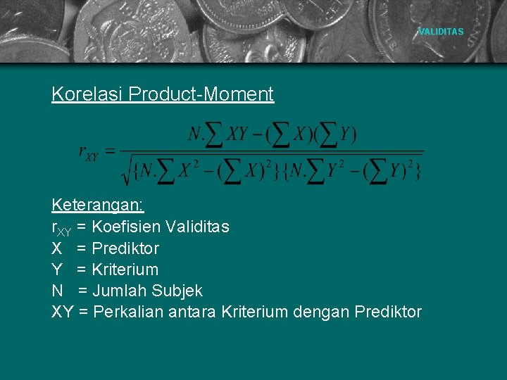 VALIDITAS Korelasi Product-Moment Keterangan: r. XY = Koefisien Validitas X = Prediktor Y =