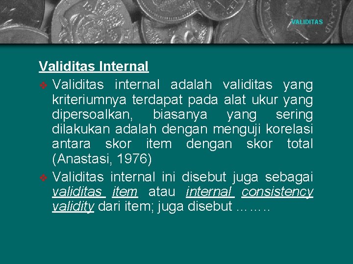 VALIDITAS Validitas Internal v Validitas internal adalah validitas yang kriteriumnya terdapat pada alat ukur