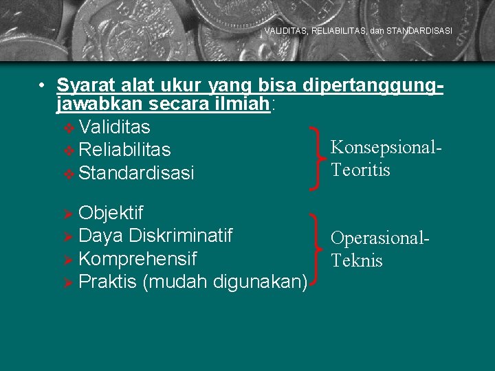 VALIDITAS, RELIABILITAS, dan STANDARDISASI • Syarat alat ukur yang bisa dipertanggungjawabkan secara ilmiah: v