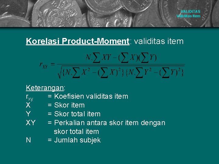 VALIDITAS Validitas Item Korelasi Product-Moment: validitas item Keterangan: rxy = Koefisien validitas item X