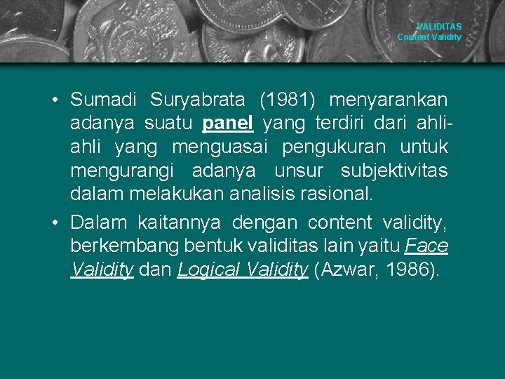 VALIDITAS Content Validity • Sumadi Suryabrata (1981) menyarankan adanya suatu panel yang terdiri dari