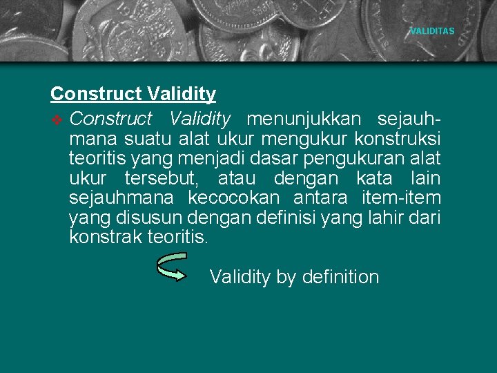 VALIDITAS Construct Validity v Construct Validity menunjukkan sejauhmana suatu alat ukur mengukur konstruksi teoritis