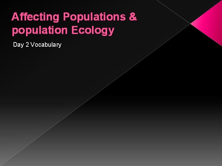 Affecting Populations & population Ecology Day 2 Vocabulary 