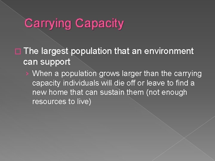 Carrying Capacity � The largest population that an environment can support › When a
