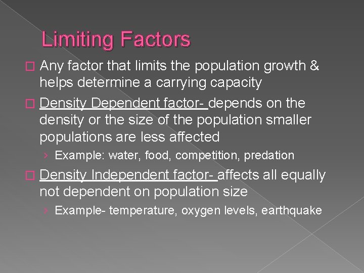 Limiting Factors Any factor that limits the population growth & helps determine a carrying