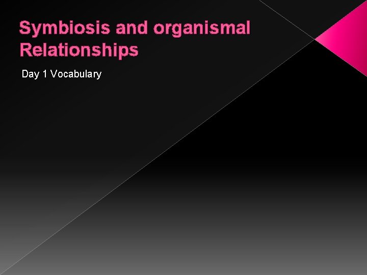 Symbiosis and organismal Relationships Day 1 Vocabulary 