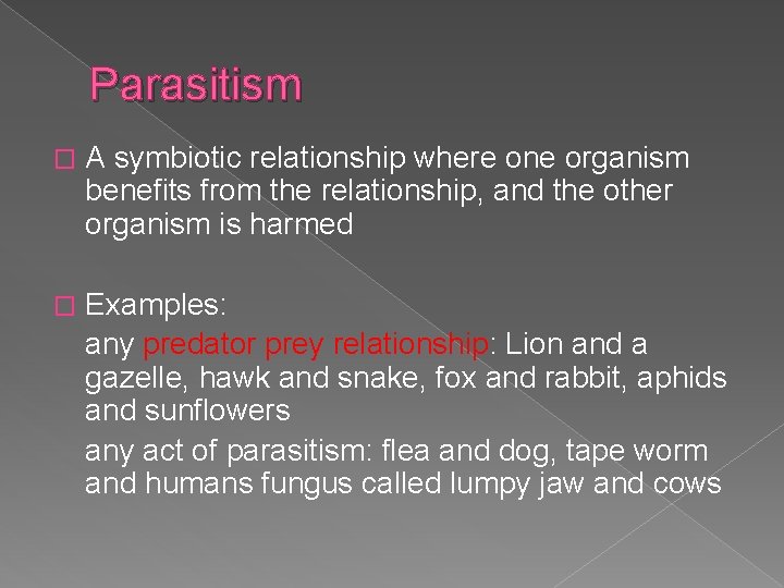 Parasitism � A symbiotic relationship where one organism benefits from the relationship, and the