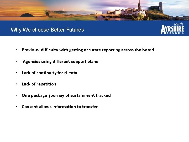 Why We choose Better Futures • Previous difficulty with getting accurate reporting across the