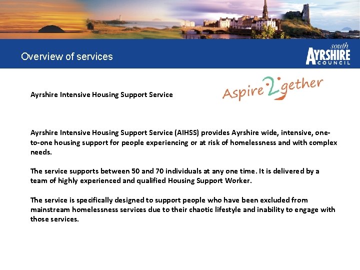 Overview of services Ayrshire Intensive Housing Support Service (AIHSS) provides Ayrshire wide, intensive, oneto-one
