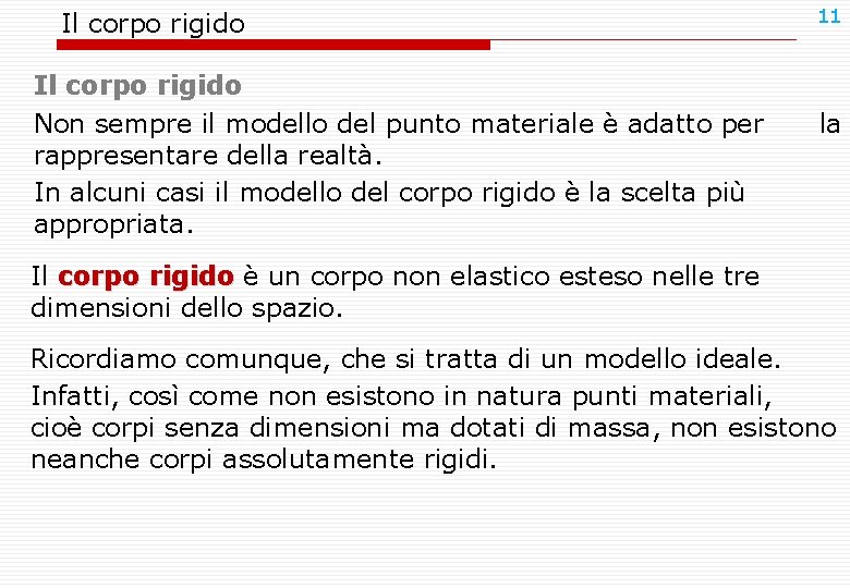 Il corpo rigido Non sempre il modello del punto materiale è adatto per rappresentare