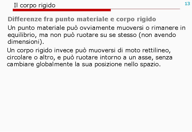 Il corpo rigido 13 Differenze fra punto materiale e corpo rigido Un punto materiale