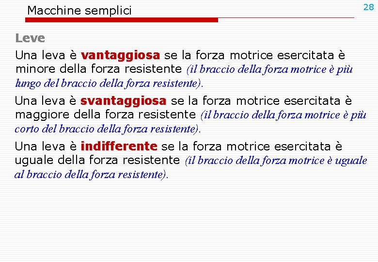 Macchine semplici 28 Leve Una leva è vantaggiosa se la forza motrice esercitata è