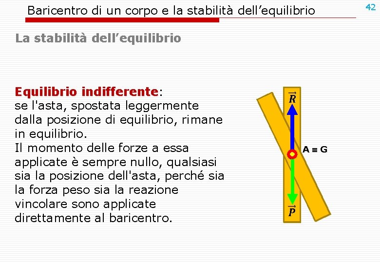 Baricentro di un corpo e la stabilità dell’equilibrio La stabilità dell’equilibrio Equilibrio indifferente: indifferente