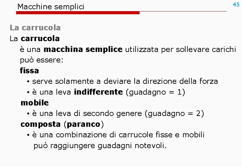 Macchine semplici 45 La carrucola è una macchina semplice utilizzata per sollevare carichi può