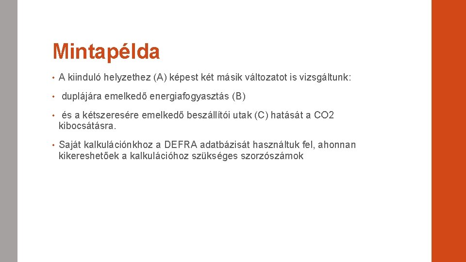 Mintapélda • A kiinduló helyzethez (A) képest két másik változatot is vizsgáltunk: • duplájára