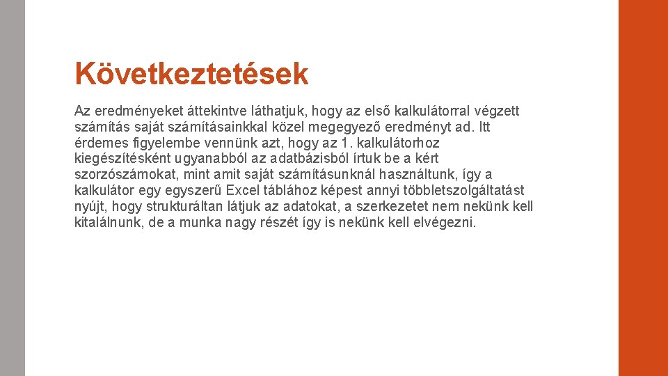 Következtetések Az eredményeket áttekintve láthatjuk, hogy az első kalkulátorral végzett számítás saját számításainkkal közel