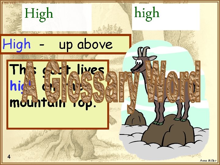 Little Bear high High - up above This goat lives high on the mountain