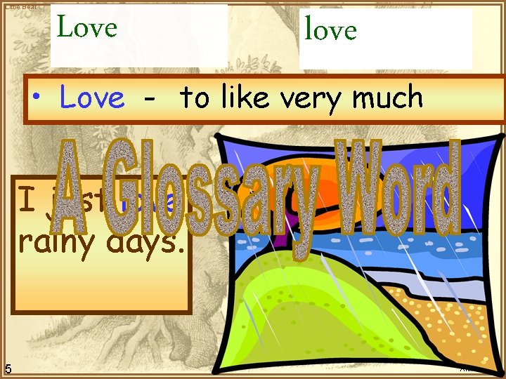Little Bear Love love • Love - to like very much I just love